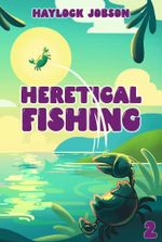 Heretical Fishing